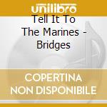 Tell It To The Marines - Bridges