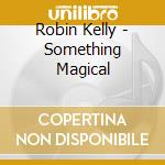 Robin Kelly - Something Magical cd musicale di Robin Kelly