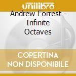 Andrew Forrest - Infinite Octaves cd musicale di Forrest Andrew