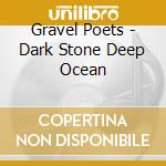 Gravel Poets - Dark Stone Deep Ocean cd