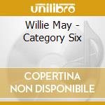 Willie May - Category Six cd musicale di Willie May