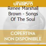 Renee Marshall Brown - Songs Of The Soul cd musicale di Renee Marshall Brown