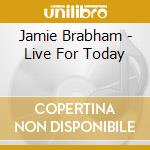 Jamie Brabham - Live For Today cd