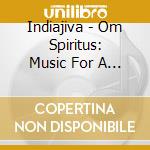 Indiajiva - Om Spiritus: Music For A Peaceful Planet cd