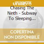 Chasing The Ninth - Subway To Sleeping Cities cd musicale di Chasing The Ninth