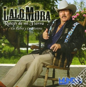 Lalo Mora - Raices De Mi Tierra cd musicale di Lalo Mora