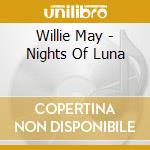 Willie May - Nights Of Luna cd musicale di Willie May
