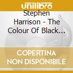 Stephen Harrison - The Colour Of Black Is Black cd