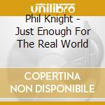 Phil Knight - Just Enough For The Real World cd