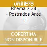Rhema 7 38 - Postrados Ante Ti cd