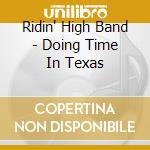 Ridin' High Band - Doing Time In Texas cd
