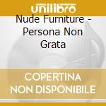 Nude Furniture - Persona Non Grata cd