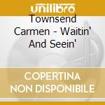 Townsend Carmen - Waitin' And Seein' cd