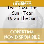 Tear Down The Sun - Tear Down The Sun cd