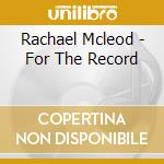 Rachael Mcleod - For The Record cd