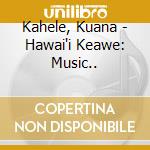 Kahele, Kuana - Hawai'i Keawe: Music.. cd