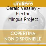 Gerald Veasley - Electric Mingus Project cd musicale di Gerald Veasley