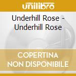 Underhill Rose - Underhill Rose