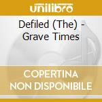 Defiled (The) - Grave Times cd musicale di Defiled (The)