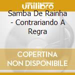 Samba De Rainha - Contrariando A Regra cd