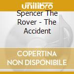 Spencer The Rover - The Accident cd musicale di Spencer The Rover