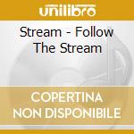 Stream - Follow The Stream cd musicale di Stream
