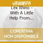 Lex Rhino - With A Little Help From Lucifer cd musicale di Lex Rhino