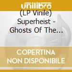 (LP Vinile) Superheist - Ghosts Of The Social Dead (Limited Vinyl) lp vinile di Superheist