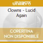 Clowns - Lucid Again cd musicale di Clowns