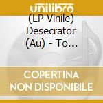 (LP Vinile) Desecrator (Au) - To The Gallows lp vinile di Desecrator (Au)