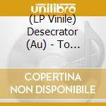 (LP Vinile) Desecrator (Au) - To The Gallows vinile