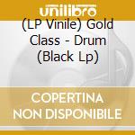 (LP Vinile) Gold Class - Drum (Black Lp) lp vinile di Gold Class