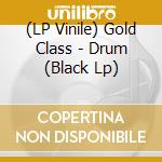 (LP Vinile) Gold Class - Drum (Black Lp) vinile