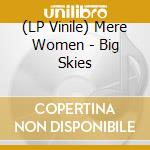 (LP Vinile) Mere Women - Big Skies vinile