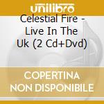Celestial Fire - Live In The Uk (2 Cd+Dvd) cd musicale