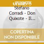 Stefano Corradi - Don Quixote - Il Cavaliere Dalla Triste Figura cd musicale di Stefano Corradi