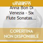Anna Bon Di Venezia - Six Flute Sonatas Op. 1 cd