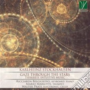 Karlheinz Stockhausen - Gaze Through The Stars - Belgiojoso Ricciarda, Prati Walter cd musicale di K.H. Stockhausen