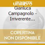 Gianluca Campagnolo - Irriverente Medley cd musicale di Gianluca Campagnolo