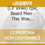 (LP Vinile) Epic Beard Men - This Was Supposed To Be Fun vinile