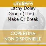 Lachy Doley Group (The) - Make Or Break cd musicale di Lachy Group Doley