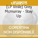 (LP Vinile) Grey Mcmurray - Stay Up vinile