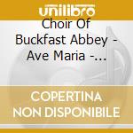 Choir Of Buckfast Abbey - Ave Maria - First Vespers cd