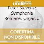 Peter Stevens: Symphonie Romane. Organ Music cd