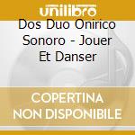 Dos Duo Onirico Sonoro - Jouer Et Danser cd
