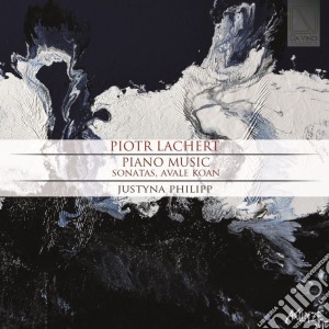 Piotr Lachert - Piano Music, Sonatas, Avale Koan cd musicale di Justyna Philipp