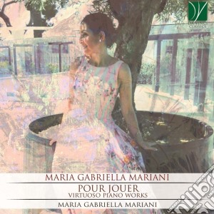 Maria Gabriella Mariani - Pour Jouer: Virtuoso Piano Works cd musicale di Gabriella Maria Mariani