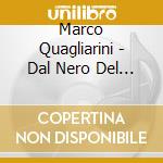 Marco Quagliarini - Dal Nero Del Tempo cd musicale di Marco Quagliarini