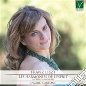 Franz Liszt - Les Harmonies De L'Esprit - Sacred Piano Works - Ingrid Carbone cd musicale di Franz Liszt