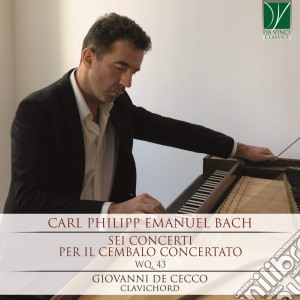 Carl Philipp Emanuel Bach - Sei Concerti Per Il Cembalo Concertato Wq 43 cd musicale di Carl Philipp Emanuel Bach